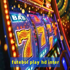 futebol play hd inter